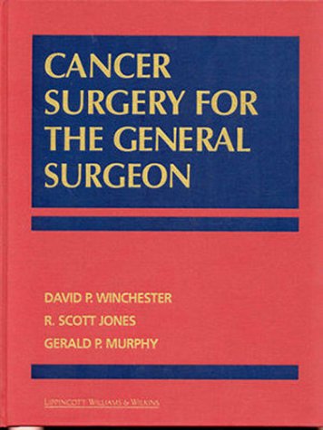 Cancer Surgery for the General Surgeon (9780397584703) by Winchester, David; Jones, R. Scott; Murphy, Gerald P.