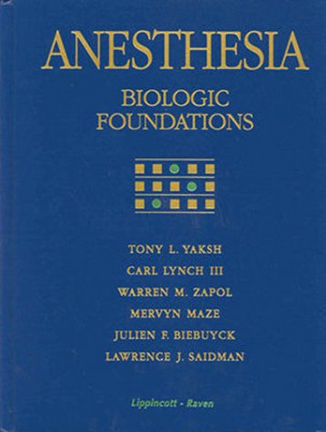 Anesthesia: Biologic Foundations (9780397587421) by Yaksh, Tony L.; Lynch, Carl; Zapol, Warren M.; Maze, Mervyn; Biebuyck, Julien F.; Saidman, Lawrence J.