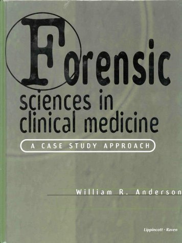 Forensic Sciences in Clinical Medicine: A Case Study Approach (9780397587773) by Anderson, William R.