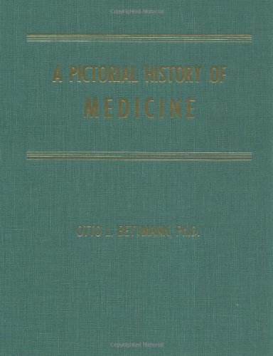 A Pictorial History of Medicine: A Brief, Nontechnical Survey of the Healing Arts from Aesculapius to Ehrlich, Retelling With the Aid of Select Illus (9780398001490) by Otto L. Bettmann