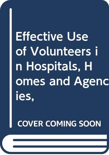 Imagen de archivo de EFFECTIVE USE OF VOLUNTEERS IN HOSPITALS, HOMES, AND AGENCIES a la venta por Neil Shillington: Bookdealer/Booksearch