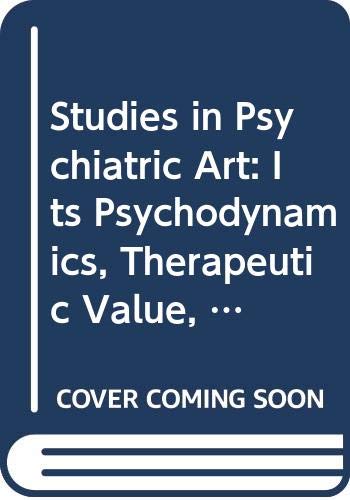 Beispielbild fr Studies in Psychiatric Art: Its Psychodynamics, Therapeutic Value, and Relationship to Modern Art zum Verkauf von TotalitarianMedia