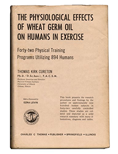 9780398022709: The physiological effects of wheat germ oil on humans in exercise;: Forty-two physical training programs utilizing 894 humans