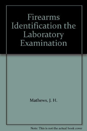 Firearms Identification the Laboratory Examination (Volume I)