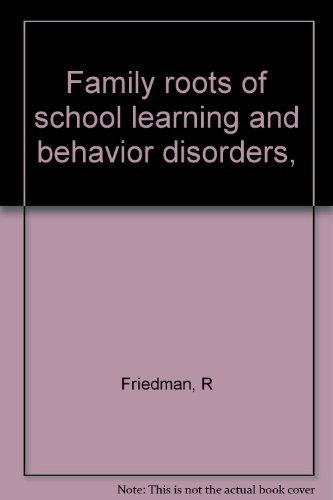 Family Roots of School Learning and Behavior Disorders