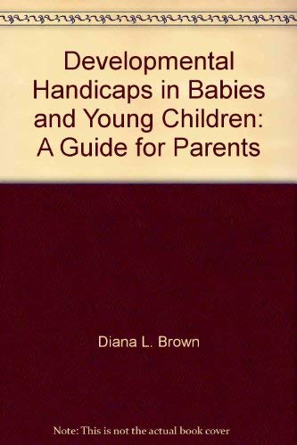 Beispielbild fr Developmental Handicaps in Babies and Young Children : A Guide for Parents zum Verkauf von Better World Books