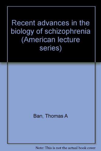 Imagen de archivo de Recent advances in the biology of schizophrenia, (American lecture series, publication no. 863. A monograph in American lectures in objective psychiatry) Ban, Thomas A a la venta por Broad Street Books