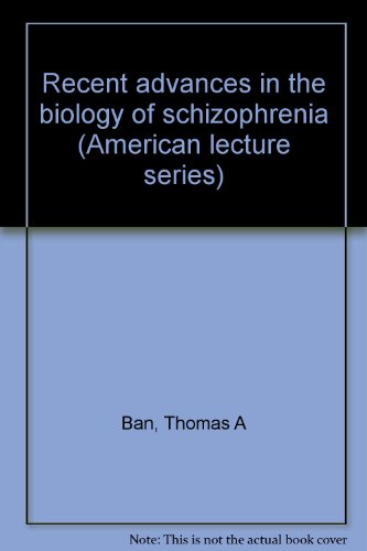 Stock image for Recent advances in the biology of schizophrenia, (American lecture series, publication no. 863. A monograph in American lectures in objective psychiatry) Ban, Thomas A for sale by Broad Street Books