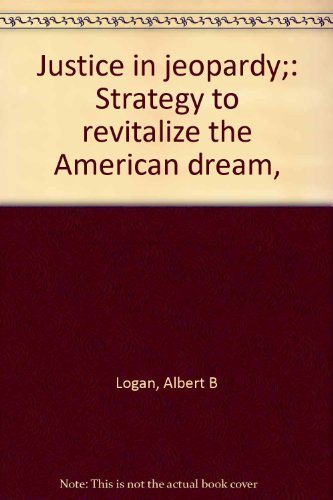 Justice in Jeopardy: Strategy to Revitalize the American Dream