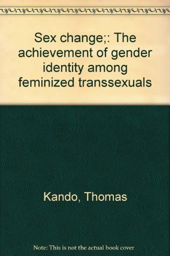 9780398027315: Sex change;: The achievement of gender identity among feminized transsexuals