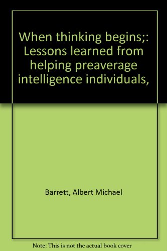 9780398027704: When thinking begins;: Lessons learned from helping preaverage intelligence individuals,