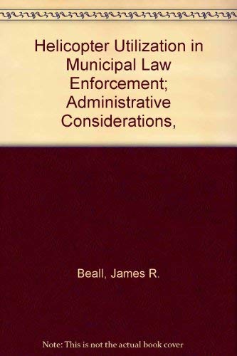 Imagen de archivo de Helicopter Utilization in Municipal Law Enforcement; Administrative Considerations, a la venta por HPB-Red