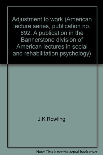 Adjustment to work (American lecture series, publication no. 892. A publication in the Bannerstone division of American lectures in social and rehabilitation psychology) (9780398027995) by Cull, John G