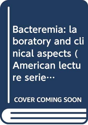 Stock image for Bacteremia: laboratory and clinical aspects (American lecture series, publication no. 899. A monograph in the Bannerstone Division of American lectures in clinical microbiology) for sale by dsmbooks