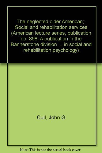 9780398028350: The neglected older American;: Social and rehabilitation services (American lecture series, publication no. 898. A publication in the Bannerstone ... in social and rehabilitation psychology)