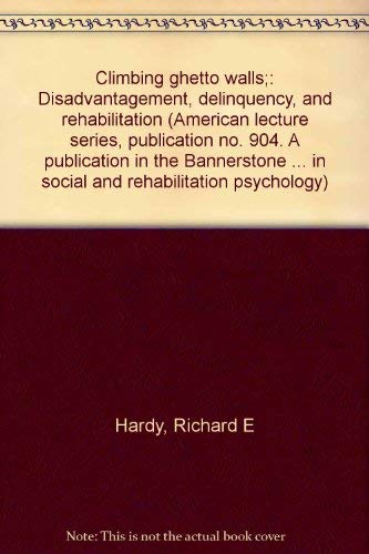9780398028657: Climbing ghetto walls;: Disadvantagement, delinquency, and rehabilitation (American lecture series, publication no. 904. A publication in the ... in social and rehabilitation psychology)