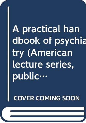 Beispielbild fr A Practical Handbook of Psychiatry (American lecture series, publication no. 907. A publication in the Bannerstone division of American lectures in clinical psychiatry) zum Verkauf von Dunaway Books