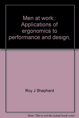 Men at work;: Applications of ergonomics to performance and design, (9780398029654) by Shephard, Roy, M.D.