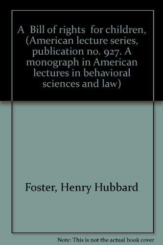 9780398029852: A "Bill of rights" for children, (American lecture series, publication no. 927. A monograph in American lectures in behavioral sciences and law)