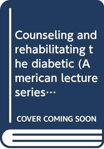 Counseling and rehabilitating the diabetic (American lecture series, publication no. 929. A publication in the Bannerstone division of American lectures in social and rehabilitation psychology) (9780398029975) by Cull, John G