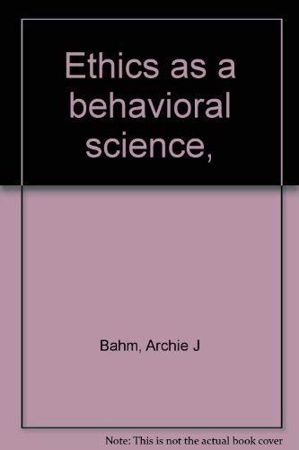 Ethics as a behavioral science, (9780398030445) by Bahm, Archie J