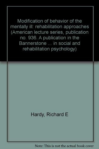 Imagen de archivo de Modification of Behavior of the Mentally Ill: Rehabilitation Approaches (American Lecture Series, Publication Number 936) a la venta por BookDepart