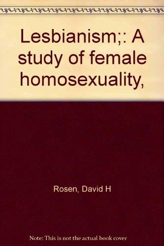 Lesbianism;: A study of female homosexuality, (9780398031169) by Rosen, David H