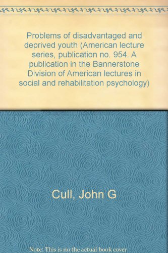 Problems of disadvantaged and deprived youth (American lecture series, publication no. 954. A publication in the Bannerstone Division of American lectures in social and rehabilitation psychology) (9780398031718) by Cull, John G