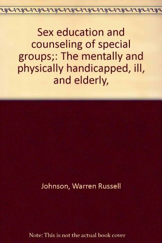 Beispielbild fr Sex Education and Counseling of Special Groups: The Mentally and Physically Handicapped, Ill, and Elderly zum Verkauf von Concordia Books
