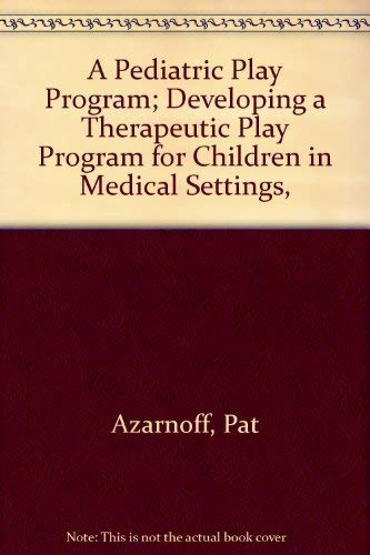 Stock image for A Pediatric Play Program; Developing a Therapeutic Play Program for Children in Medical Settings, for sale by arcfoundationthriftstore