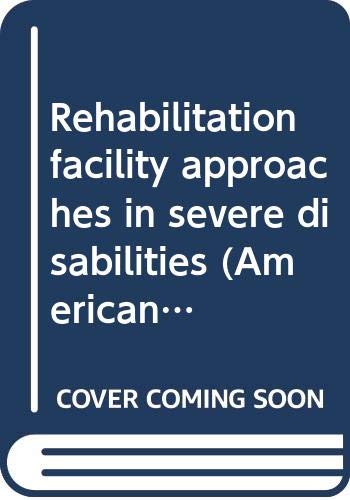 Rehabilitation facility approaches in severe disabilities (American lecture series, publication no. 973. A publication in the Bannerstone division of ... in social and rehabilitation psychology) (9780398033248) by Cull, John G