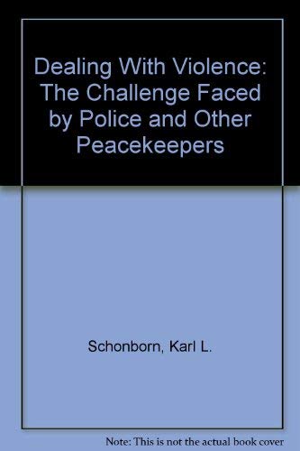 Imagen de archivo de Dealing with Violence : The Challenge Faced by Police and Other Peacekeepers a la venta por Bingo Used Books
