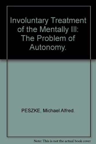 9780398033736: Involuntary Treatment of the Mentally Ill: The Problem of Autonomy.