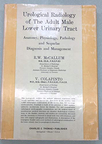 Imagen de archivo de Urological Radiology of the Adult Male Lower Urinary Tract: Anatomy, Physiology, Pathology and Sequelae, Diagnosis and Management a la venta por Booksavers of Virginia