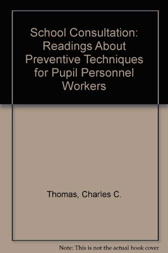 Stock image for School Consultation: Readings About Preventive Techniques for Pupil Personnel Workers Thomas, Charles C. for sale by PACIFIC COAST BOOK SELLERS