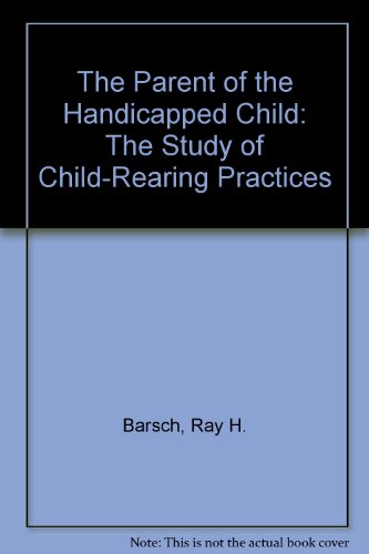 9780398035594: The Parent of the Handicapped Child: The Study of Child-Rearing Practices