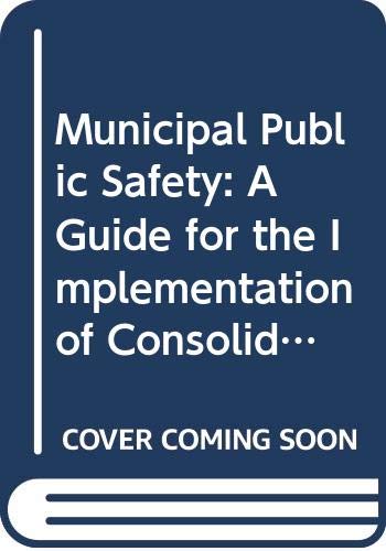 9780398036126: Municipal Public Safety: A Guide for the Implementation of Consolidated Police-Fire Services