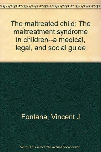 Maltreated Child: The Maltreatment Syndrome in Children A Medical, Legal and Social Guide - Fontana, Vincent J.;Besharov, Douglas J.