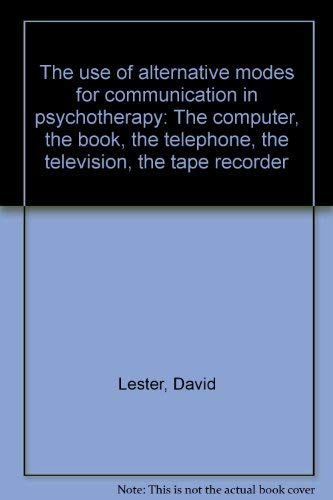 9780398036553: The use of alternative modes for communication in psychotherapy: The computer, the book, the telephone, the television, the tape recorder