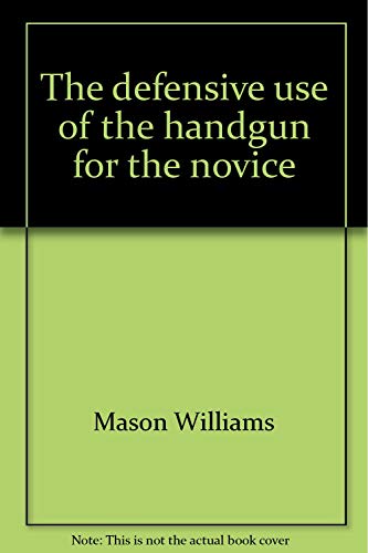 The Defensive Use of the Handgun for the Novice (9780398037352) by Williams, Mason