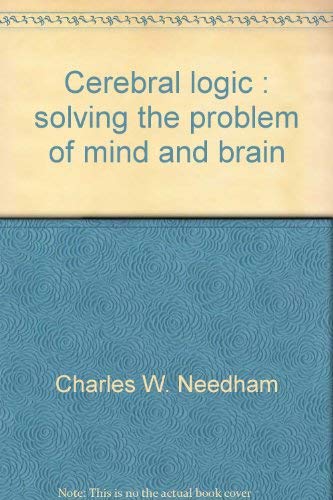 Cerebral logic: Solving the problem of mind and brain