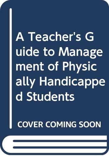 Stock image for A Teacher's Guide to Management of Physically Handicapped Students for sale by Better World Books