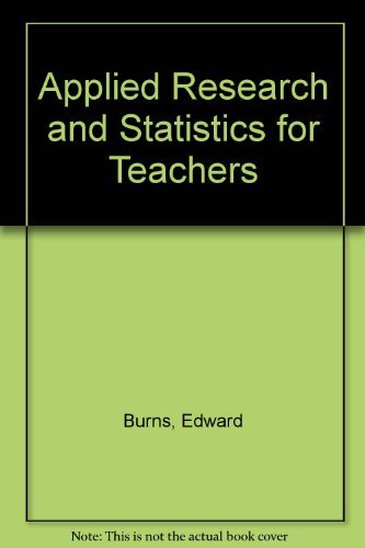 Applied Research and Statistics for Teachers (9780398039844) by Burns, Edward