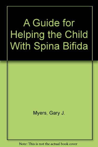 Stock image for A Guide for Helping the Child with Spina Bifida for sale by Better World Books