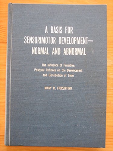 Imagen de archivo de A Basis for Sensorimotor Development-Normal and Abnormal: The Influence of Primitive, Postural Reflexes on the Development and Distribution of Tone a la venta por SecondSale