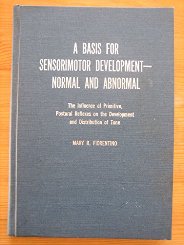 Stock image for A Basis for Sensorimotor Development - Normal and Abnormal: The Influence of Primitive, Postural Reflexes on the Development and Distribution of Tone for sale by Grey Matter Books