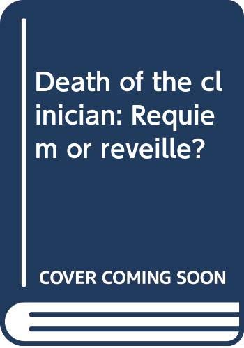 Imagen de archivo de Death of the Clinician: Requiem or Reveille a la venta por Main Street Fine Books & Mss, ABAA