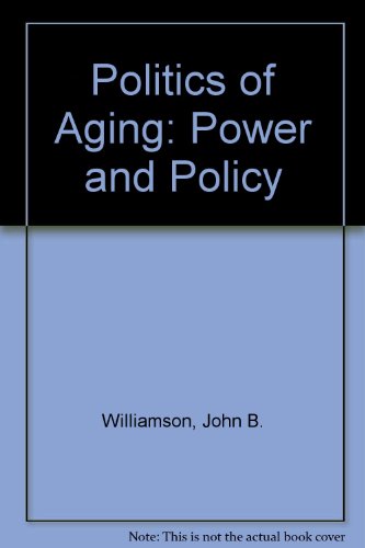 Politics of Aging: Power and Policy (9780398046088) by Williamson, John B.; Evans, Linda; Powell, Lawrence A.