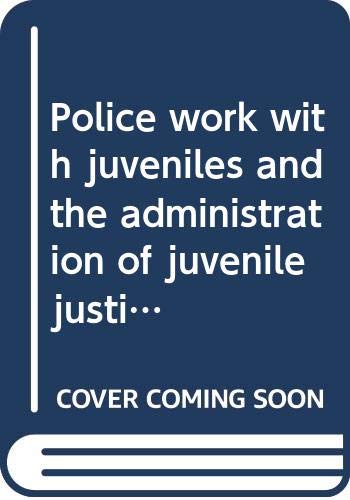 Stock image for Police Work with Juveniles and the Administration of Juvenile Justice for sale by Better World Books Ltd