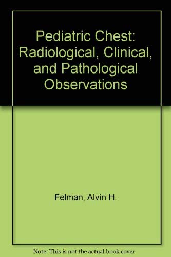 9780398047306: Pediatric Chest: Radiological, Clinical, and Pathological Observations